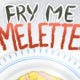 Fry Me Omelettes
